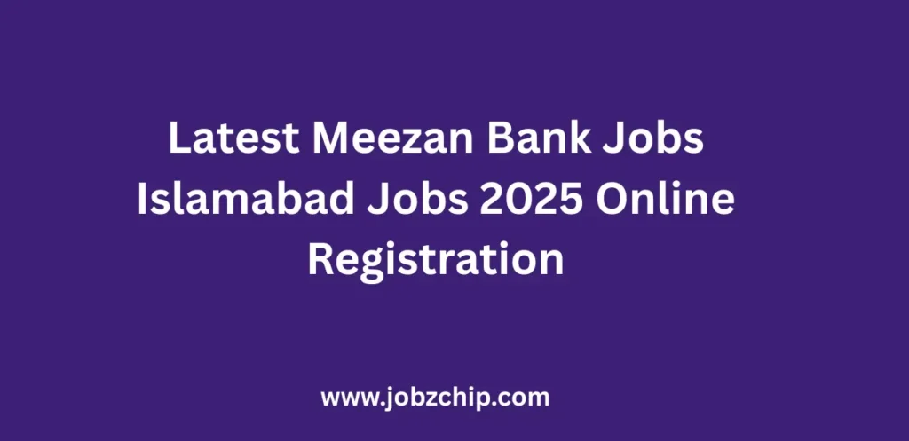 Latest Meezan Bank Jobs Islamabad Jobs 2025 Online Registration