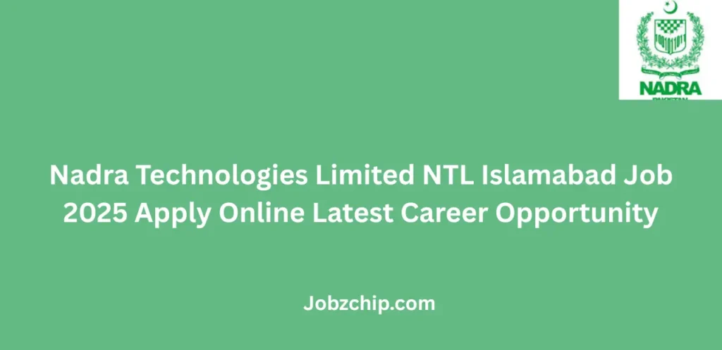 Nadra Technologies Limited NTL Islamabad Job 2025 Apply Online Latest Career Opportunity