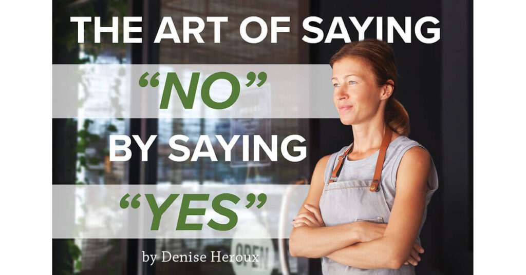 The Art of Saying “No” by Saying “Yes”