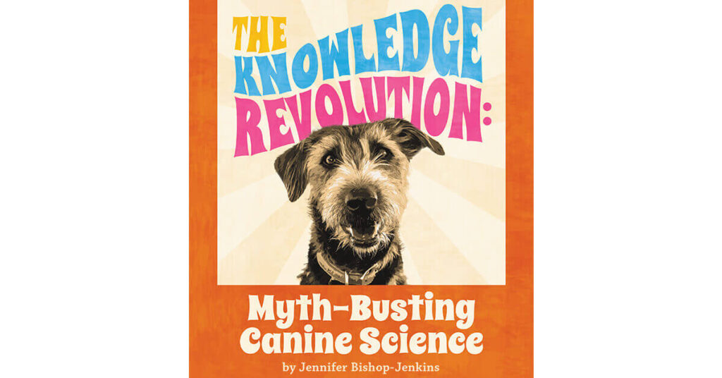 The Knowledge Revolution: Myth-Busting Canine Science