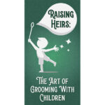 Raising Heirs: The Art of Grooming with Children