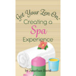Get Your Zen On: Creating a Spa Experience